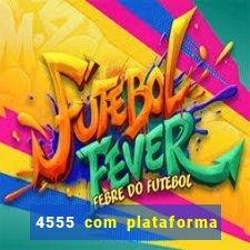 4555 com plataforma de jogos